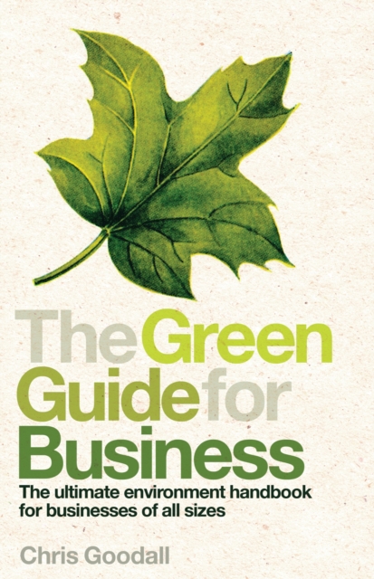 The Green Guide For Business : The Ultimate Environment Handbook for Businesses of All Sizes, EPUB eBook