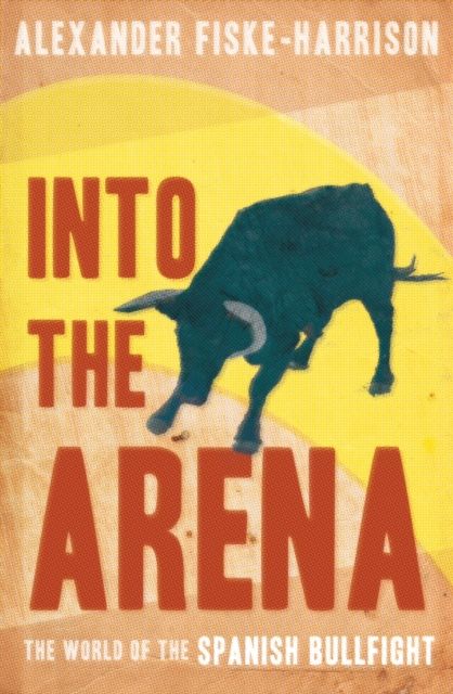 Into The Arena : The World of the Spanish Bullfight, EPUB eBook