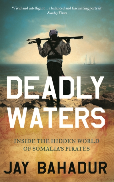 Deadly Waters : Inside the hidden world of Somalia's pirates, EPUB eBook