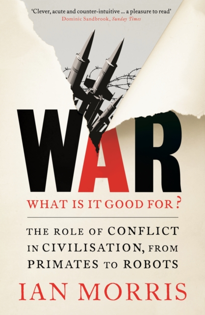 War: What is it good for? : The role of conflict in civilisation, from primates to robots, EPUB eBook