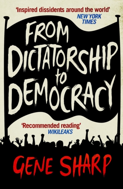 From Dictatorship to Democracy : A Guide to Nonviolent Resistance, EPUB eBook