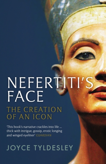 Nefertiti's Face : The Creation of an Icon, EPUB eBook