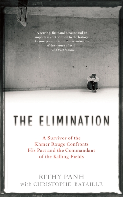 The Elimination : A Survivor of the Khmer Rouge Confronts his Past and the Commandant of the Killing Fields, EPUB eBook