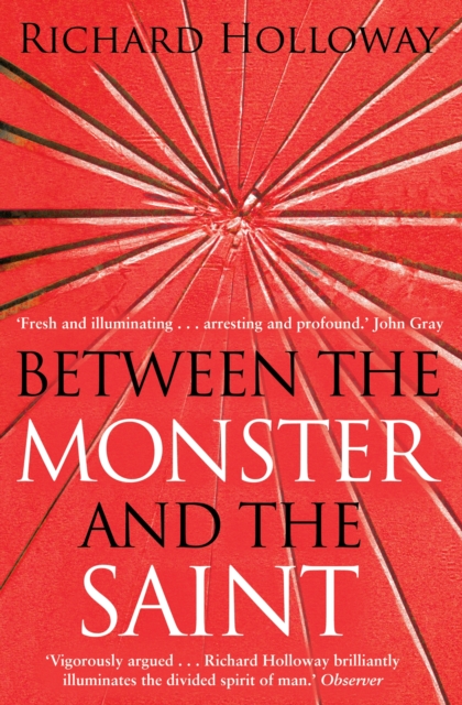 Between The Monster And The Saint : Reflections on the Human Condition, Paperback / softback Book