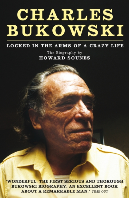 Charles Bukowski : Locked in the Arms of a Crazy Life, Paperback / softback Book