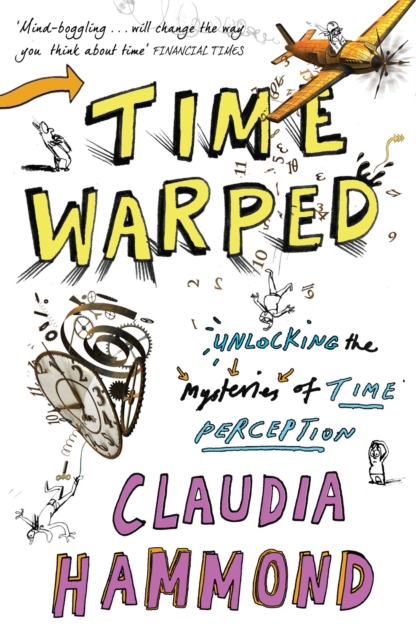 Time Warped : Unlocking the Mysteries of Time Perception, Paperback / softback Book