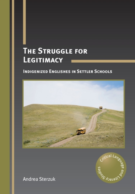 The Struggle for Legitimacy : Indigenized Englishes in Settler Schools, PDF eBook