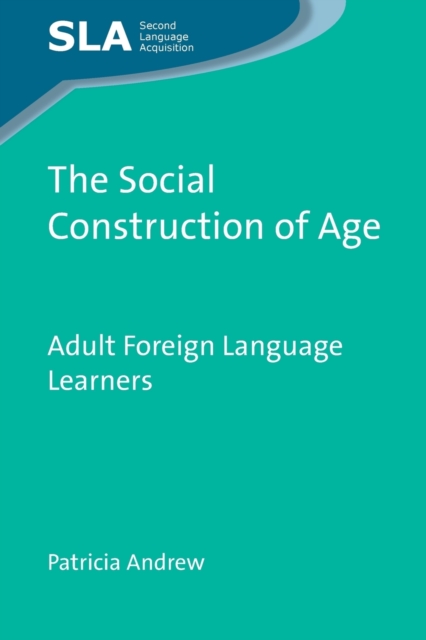 The Social Construction of Age : Adult Foreign Language Learners, Paperback / softback Book