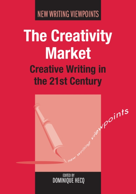 The Creativity Market : Creative Writing in the 21st Century, Paperback / softback Book