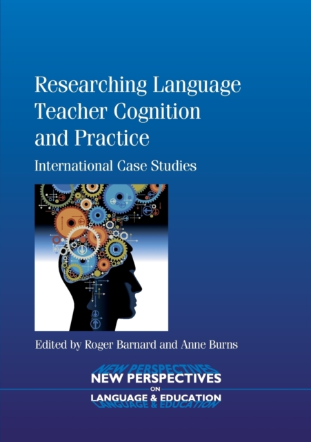 Researching Language Teacher Cognition and Practice : International Case Studies, Paperback / softback Book