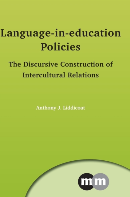 Language-in-Education Policies : The Discursive Construction of Intercultural Relations, Hardback Book