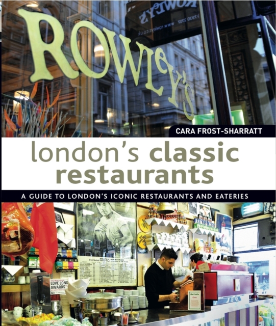 London's Classic Restaurants : A Guide to London's Iconic Restaurants and Eateries, Paperback / softback Book