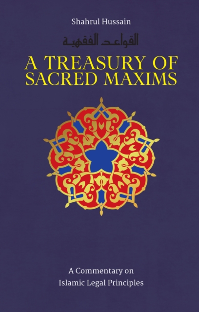 A Treasury of Sacred Maxims : A Commentary on Islamic Legal Principles, EPUB eBook
