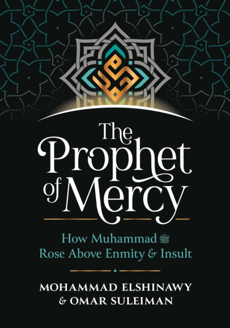 The Prophet of Mercy : How Muhammad ??? ???? ???? ???? Rose Above Enmity Insult, Hardback Book