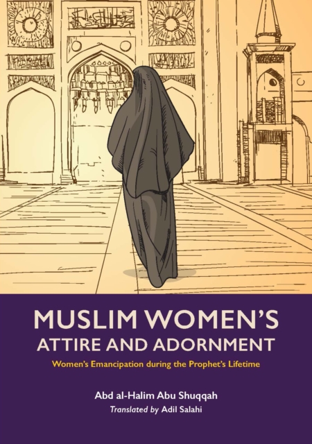 Muslim Women's Attire and Adornment : Women's Emancipation during the Prophet's Lifetime, EPUB eBook