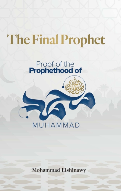 The Final Prophet : Proof of the Prophethood of Muhammad, Paperback / softback Book