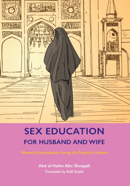 Sex Education for Husband and Wife : Women's Emancipation during the Prophet's Lifetime, Paperback / softback Book