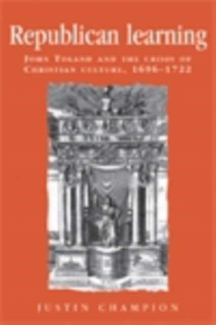 Republican learning : John Toland and the crisis of Christian culture, 1696-1722, EPUB eBook