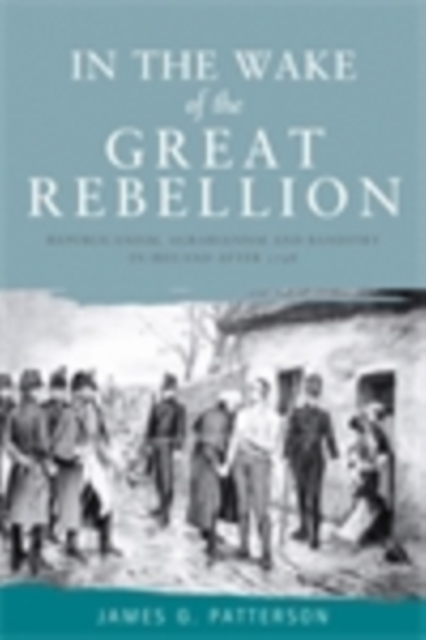 In the wake of the great rebellion : Republicanism, agrarianism and banditry in Ireland after 1798, EPUB eBook