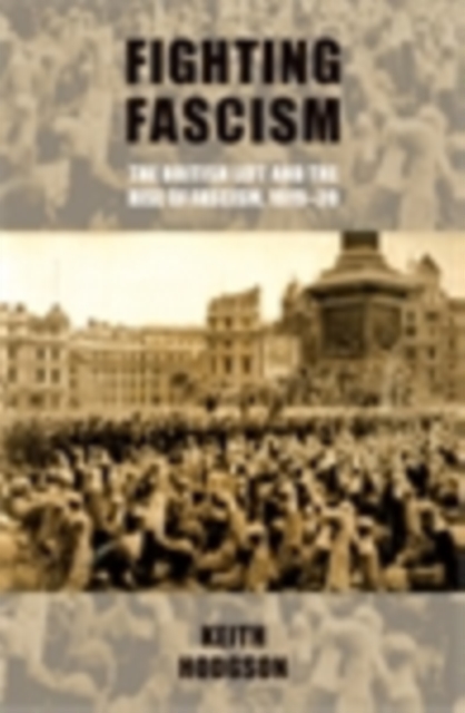 Fighting fascism: the British Left and the rise of fascism, 1919-39, EPUB eBook