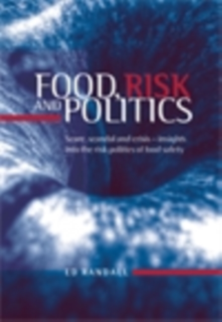 Food, risk and politics : Scare, scandal and crisis - insights into the risk politics of food safety, EPUB eBook