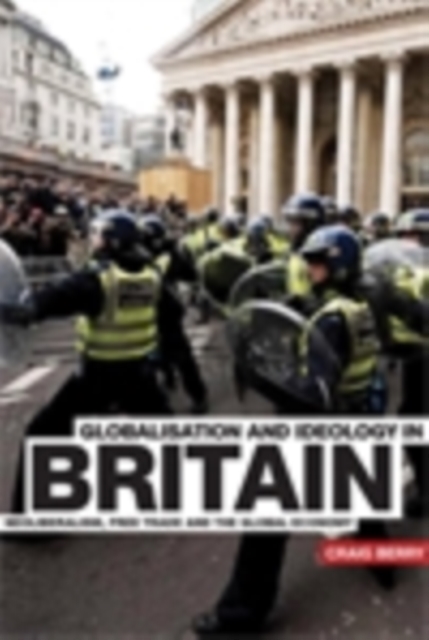 Globalisation and Ideology in Britain : Neoliberalism, free trade and the global economy, EPUB eBook