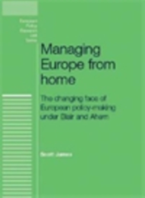 Managing Europe from Home : The changing face of European policy-making under Blair and Ahern, EPUB eBook