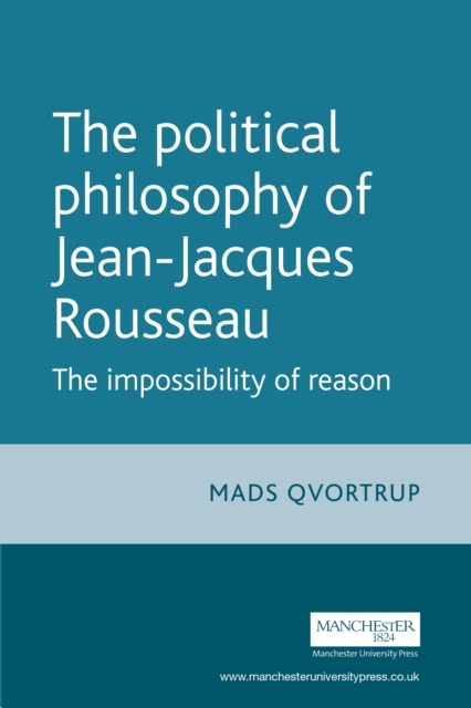 The Political Philosophy of Jean-Jacques Rousseau : The Impossibilty of Reason, EPUB eBook