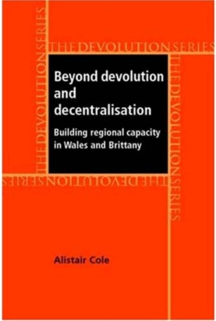 Beyond devolution and decentralisation : Building regional capacity in Wales and Brittany, EPUB eBook