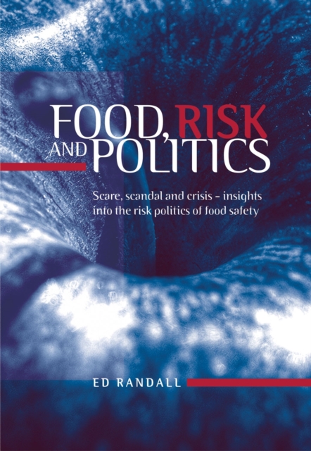 Food, risk and politics : Scare, scandal and crisis - insights into the risk politics of food safety, EPUB eBook