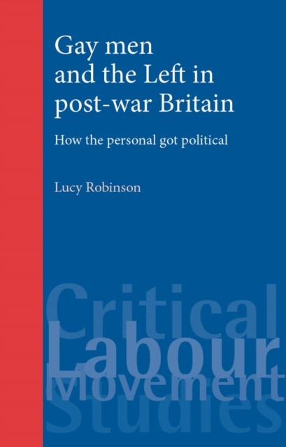 Gay men and the Left in post-war Britain : How the personal got political, EPUB eBook