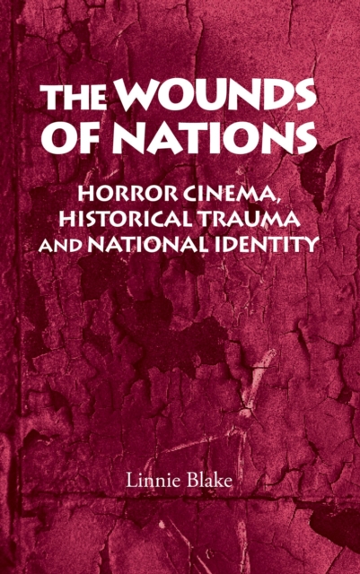 The wounds of nations : Horror cinema, historical trauma and national identity, EPUB eBook