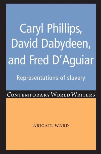 Caryl Phillips, David Dabydeen and Fred D'Aguiar : Representations of slavery, EPUB eBook