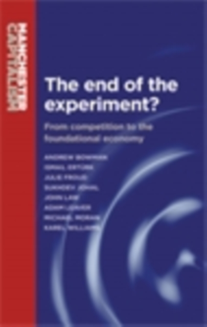 The end of the experiment? : From competition to the foundational economy, EPUB eBook