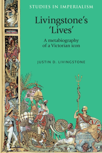 Livingstone's 'lives' : A metabiography of a Victorian icon, EPUB eBook