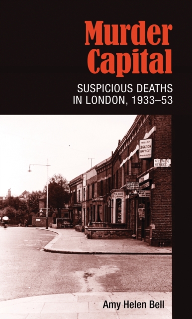 Murder Capital : Suspicious deaths in London, 1933-53, EPUB eBook