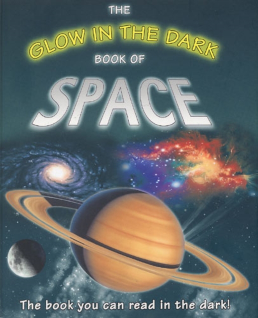 The Glow in the Dark Book of Space : The Book You Can Read in the Dark!, Hardback Book
