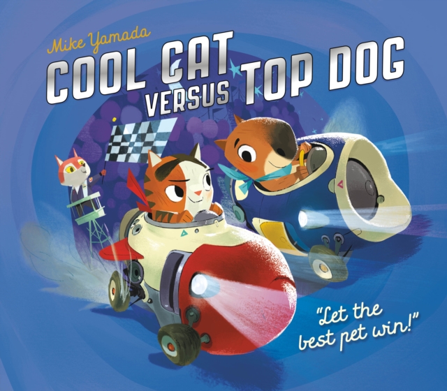 Cool Cat versus Top Dog : Who will win in the ultimate pet quest?, Paperback / softback Book