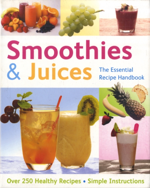 Smoothies and Juices : Over 300 Step-by-step Instructions, Paperback Book