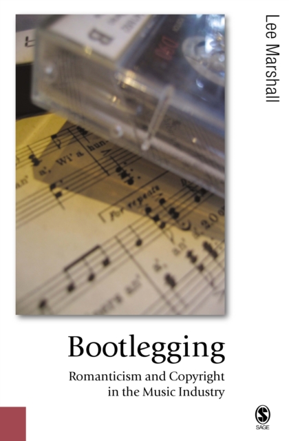Bootlegging : Romanticism and Copyright in the Music Industry, PDF eBook