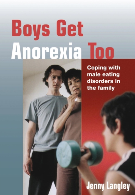 Boys Get Anorexia Too : Coping with Male Eating Disorders in the Family, PDF eBook