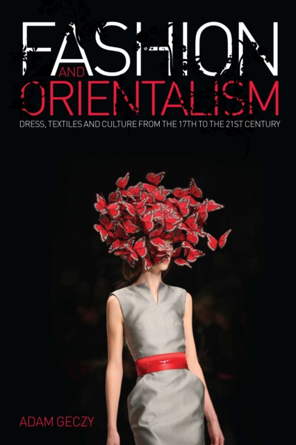 Fashion and Orientalism : Dress, Textiles and Culture from the 17th to the 21st Century, Paperback / softback Book