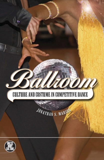 Ballroom : Culture and Costume in Competitive Dance, EPUB eBook