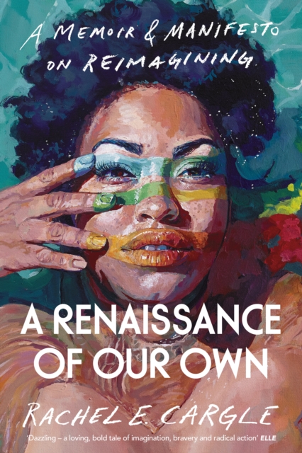A Renaissance of Our Own : A Memoir and Manifesto on Reimagining, Hardback Book