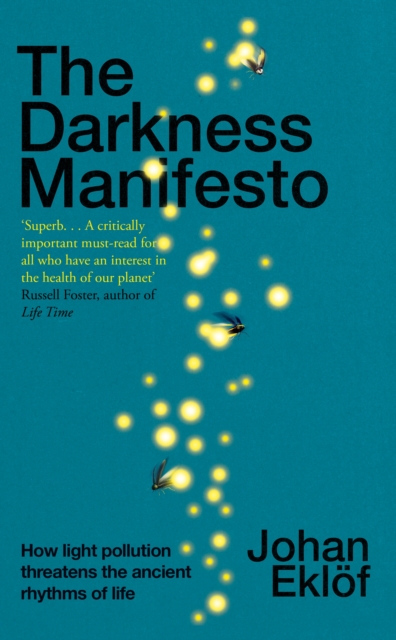 The Darkness Manifesto : How light pollution threatens the ancient rhythms of life, Hardback Book