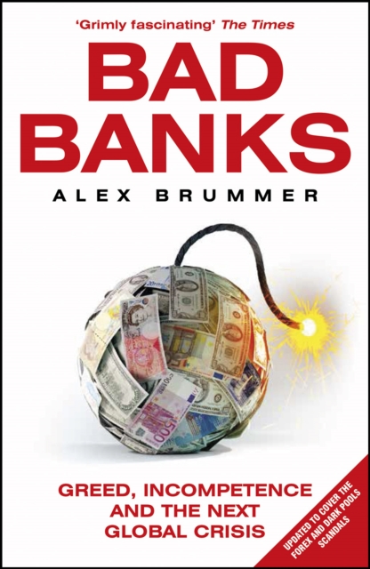 Bad Banks : Greed, Incompetence and the Next Global Crisis, Paperback / softback Book