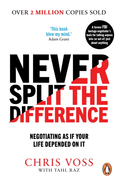 Never Split the Difference : Negotiating as if Your Life Depended on It, Paperback / softback Book