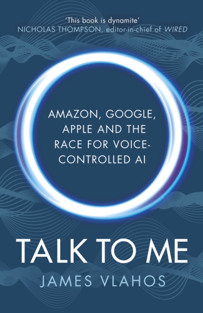 Talk to Me : Amazon, Google, Apple and the Race for Voice-Controlled AI, Paperback / softback Book