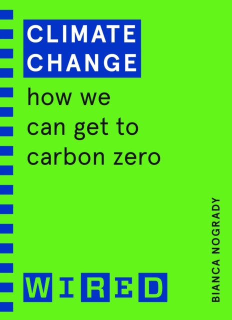 Climate Change (WIRED guides) : How We Can Get to Carbon Zero, Paperback / softback Book