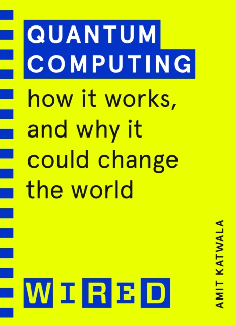 Quantum Computing (WIRED guides) : How It Works and How It Could Change the World, Paperback / softback Book